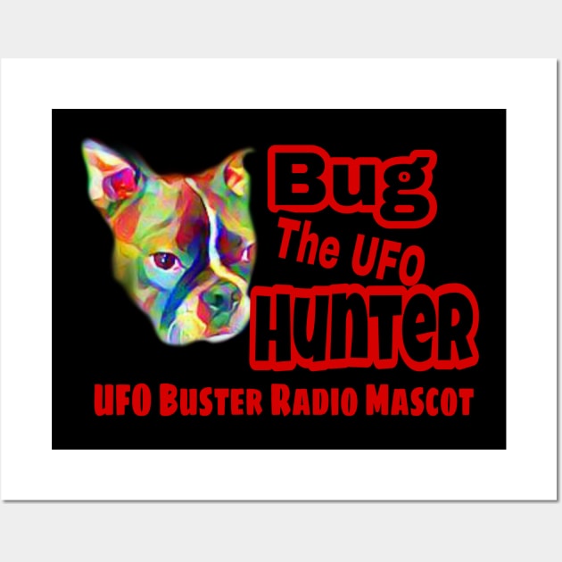 UFO Buster Radio - Bug The UFO Hunter Wall Art by UFOBusterRadio42